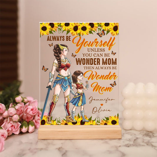 Personalized Mother And Daughter Warrior, Always Be Yourself Unless You Can Be Wonder Mom Acrylic Plaque