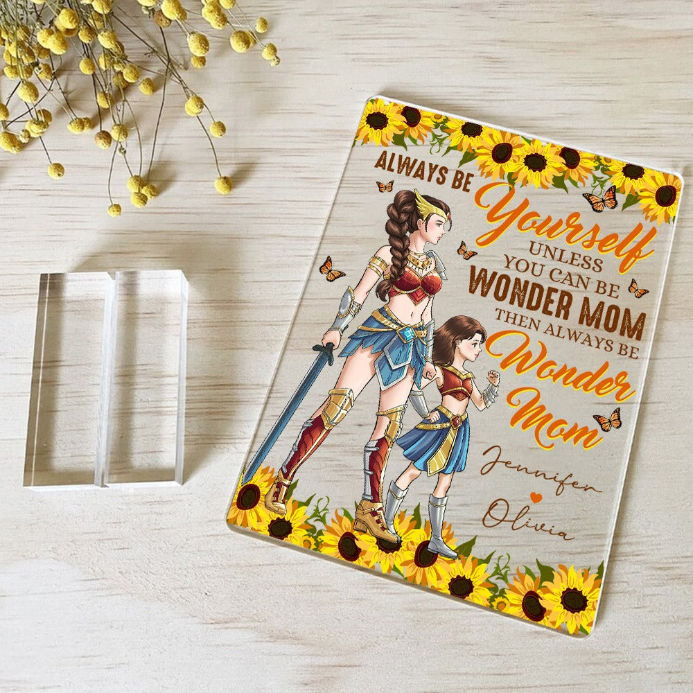 Personalized Mother And Daughter Warrior, Always Be Yourself Unless You Can Be Wonder Mom Acrylic Plaque