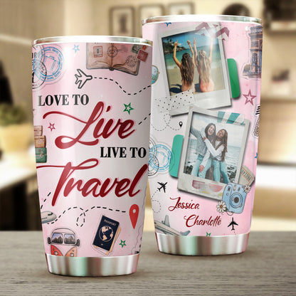 Personalized Photo Love To Live Live To Travel Stainless Steel Tumbler, Travel Lover Tumbler