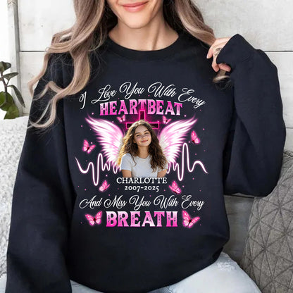 Personalized Photo Memorial I Love You With Every Heartbeat Sweatshirt