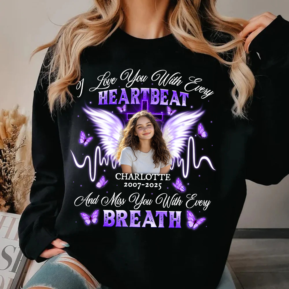 Personalized Photo Memorial I Love You With Every Heartbeat Sweatshirt