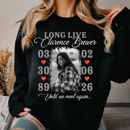Personalized Photo Memorial Long Live Until We Meet Again Sweatshirt