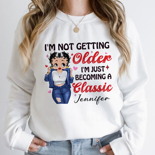 Personalized Vintage Girl, I'm Not Getting Older I'm Just Becoming Classic Sweatshirt