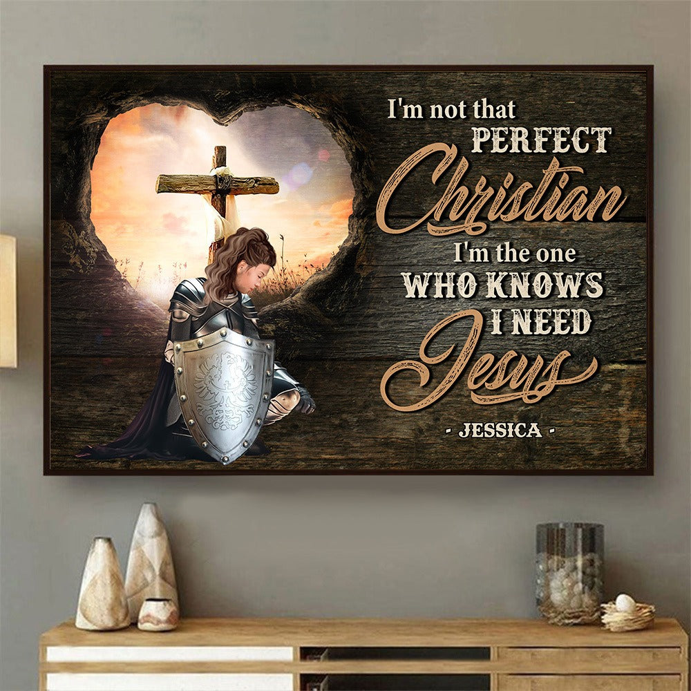 Personalized Warrior Of God I Am Not That Perfect Christian I Am The One Who Knows I Need Jesus Poster Canvas