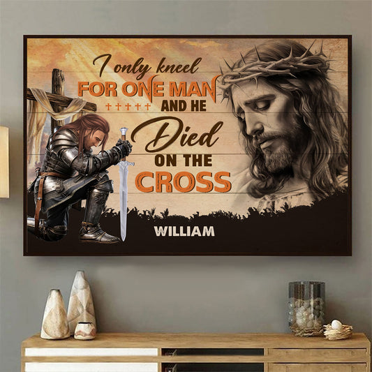 Personalized Warrior Of God I Only Kneel For One Man and He Died On The Cross Poster Canvas