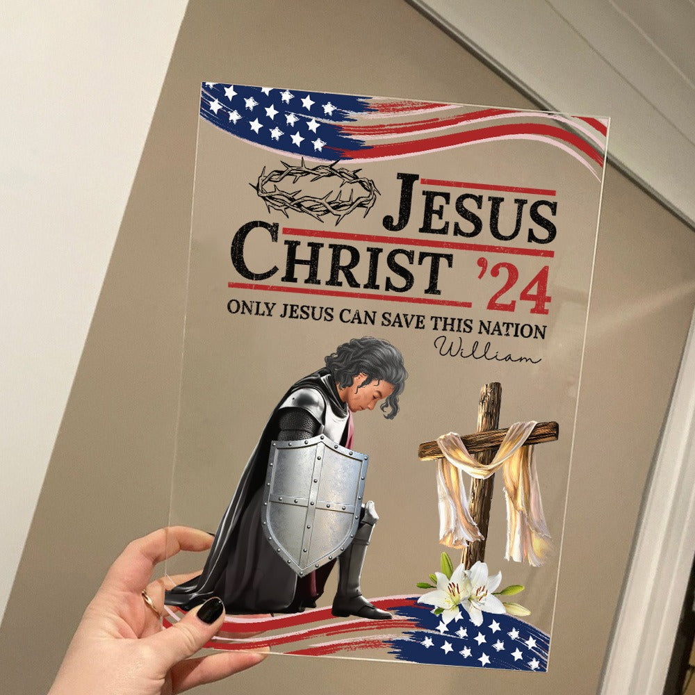 Personalized Warrior Of God Jesus Christ ‘24 Only Jesus Can Save This Nation Acrylic Plaque