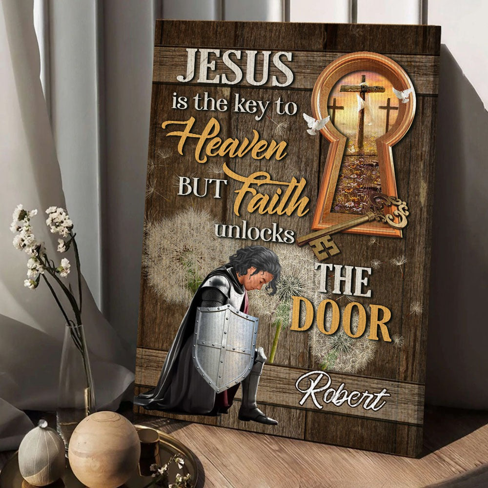 Personalized Warrior Of God Jesus Is The Key To Heaven But Faith To Unlock The Door Poster Canvas