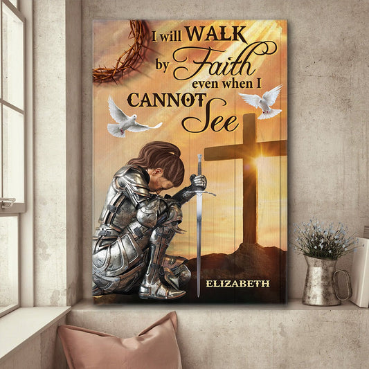 Personalized Warrior Of God,I Will Walk By Faith Even When I Cannot See-2 Corinthians 5:7 Poster Canvas