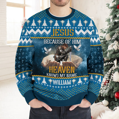 Personalized Warrior Of God, Jesus Because Of Him Heaven Knows My Name Christmas Ugly Sweatshirt