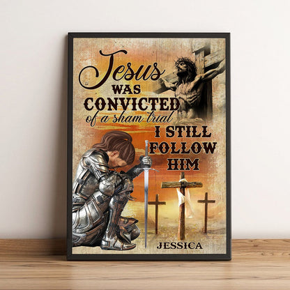 Personalized Warrior Of God, Jesus Was Convicted Of A Sham Trial I Still Follow Him Poster Canvas