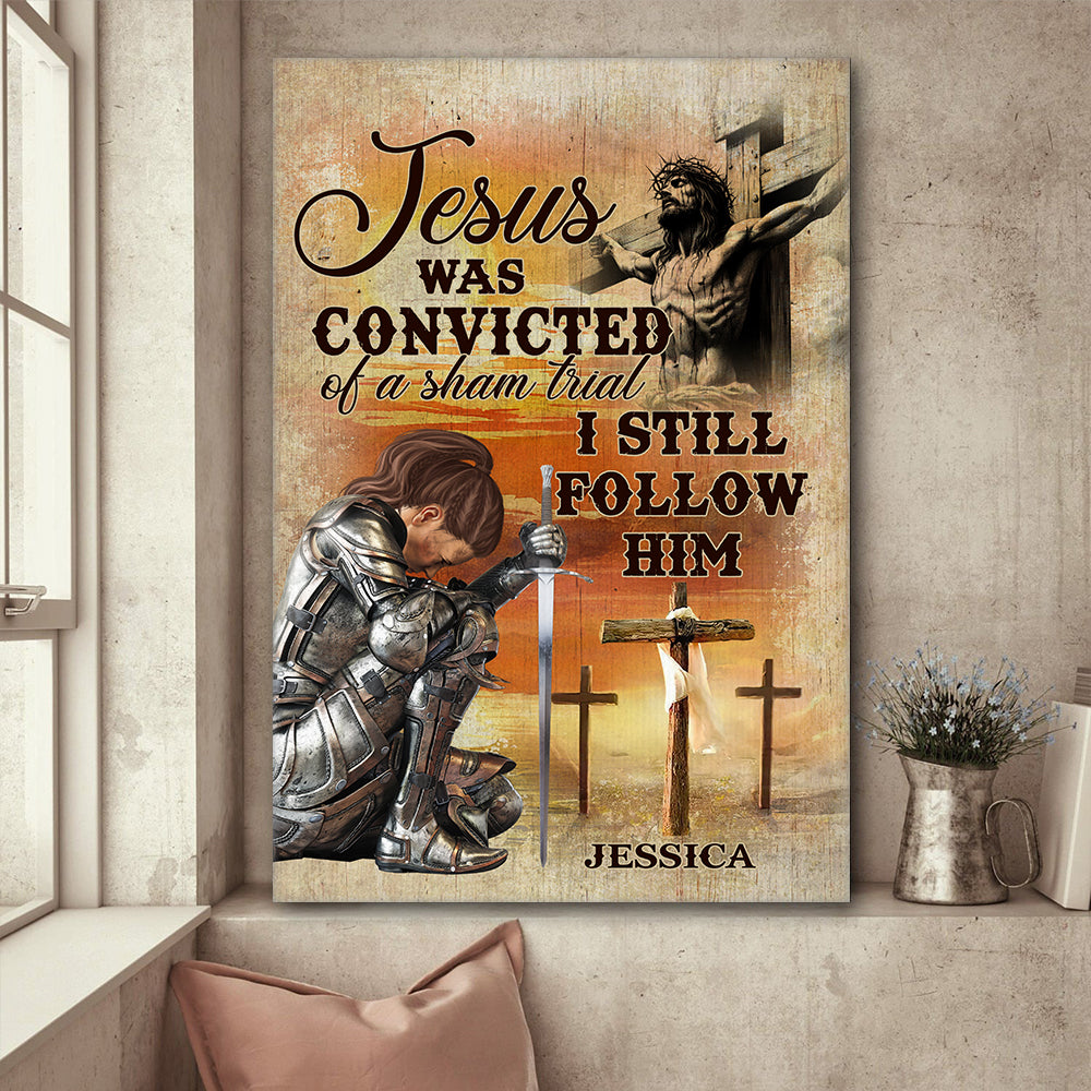 Personalized Warrior Of God, Jesus Was Convicted Of A Sham Trial I Still Follow Him Poster Canvas