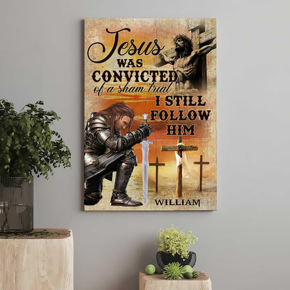 Personalized Warrior Of God, Jesus Was Convicted Of A Sham Trial I Still Follow Him Poster Canvas