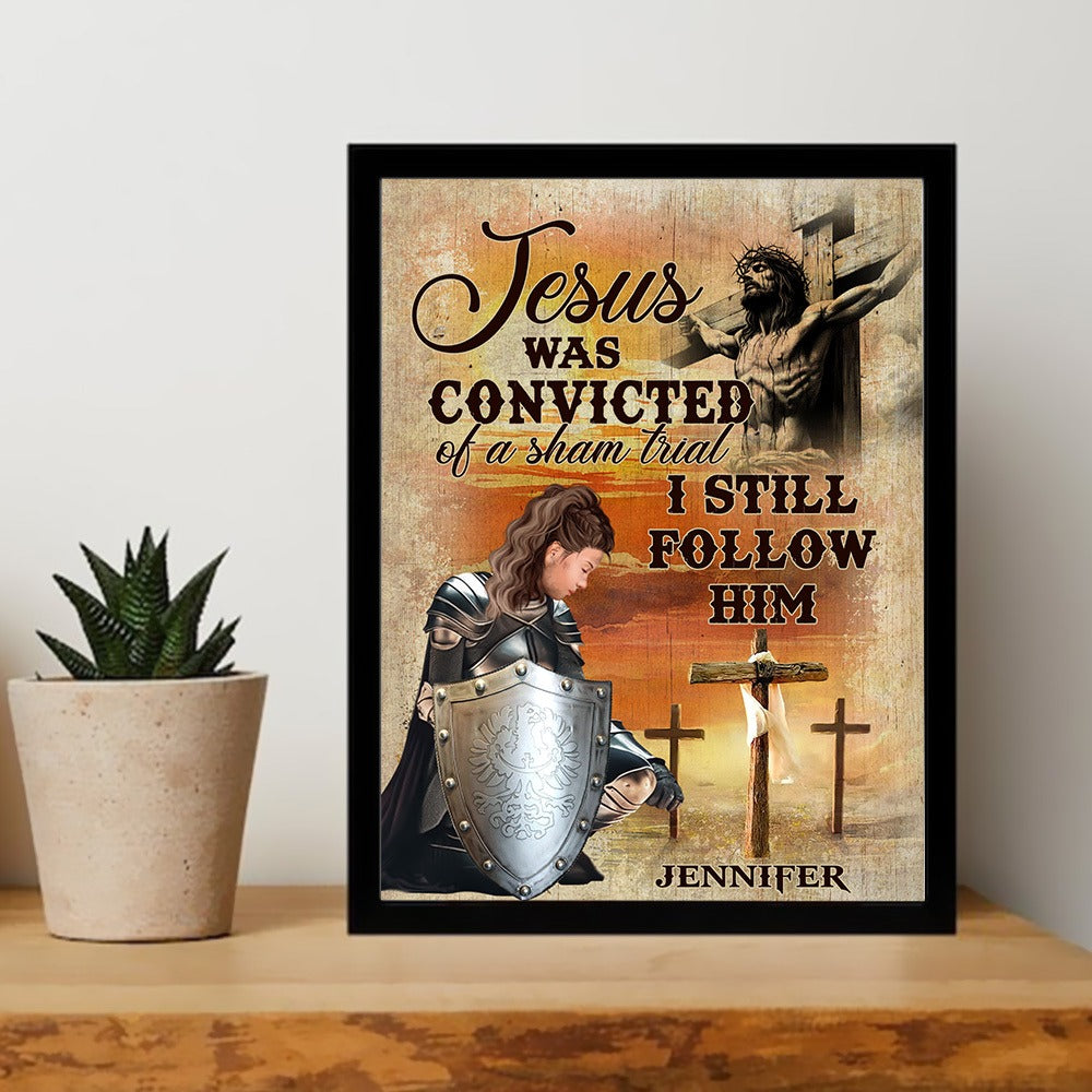 Personalized Warrior Of God, Jesus Was Convicted Of A Sham Trial I Still Follow Him Poster Canvas