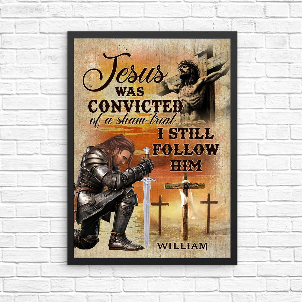 Personalized Warrior Of God, Jesus Was Convicted Of A Sham Trial I Still Follow Him Poster Canvas