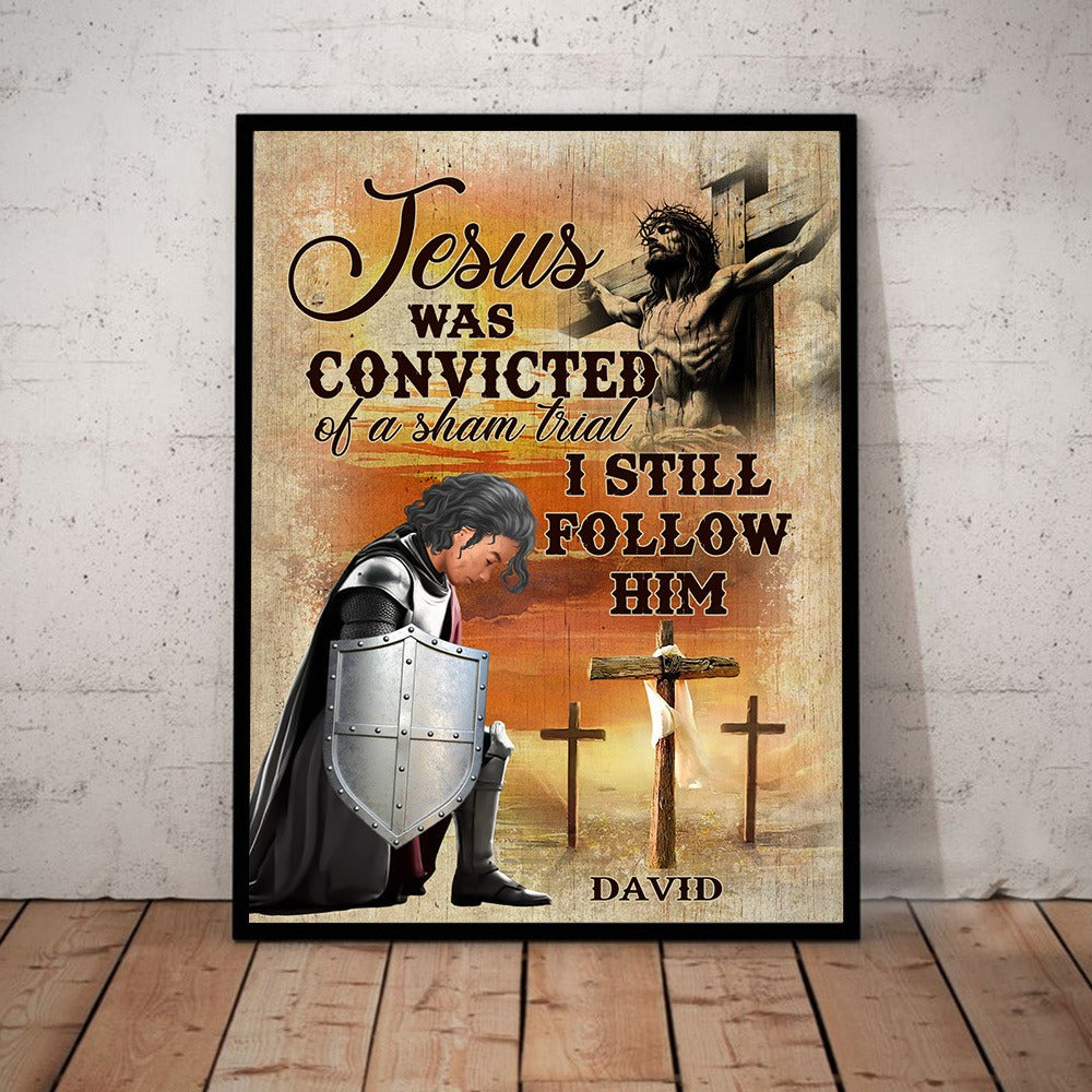 Personalized Warrior Of God, Jesus Was Convicted Of A Sham Trial I Still Follow Him Poster Canvas