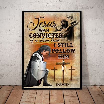 Personalized Warrior Of God, Jesus Was Convicted Of A Sham Trial I Still Follow Him Poster Canvas