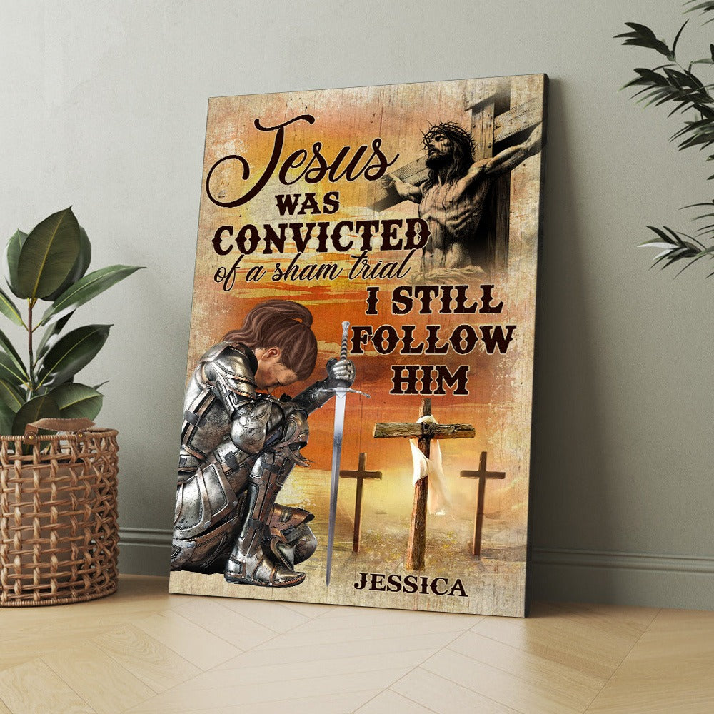 Personalized Warrior Of God, Jesus Was Convicted Of A Sham Trial I Still Follow Him Poster Canvas