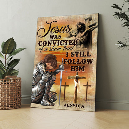 Personalized Warrior Of God, Jesus Was Convicted Of A Sham Trial I Still Follow Him Poster Canvas