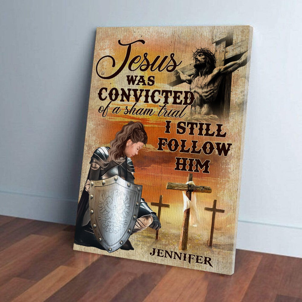 Personalized Warrior Of God, Jesus Was Convicted Of A Sham Trial I Still Follow Him Poster Canvas