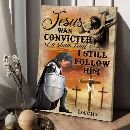 Personalized Warrior Of God, Jesus Was Convicted Of A Sham Trial I Still Follow Him Poster Canvas