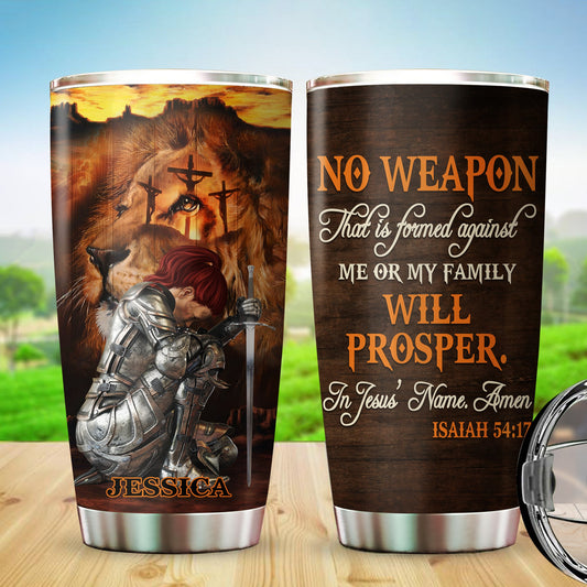 Personalized Woman Warrior No Weapon Formed Against Us Shall Prosper-Isaiah 54:17 Tumbler