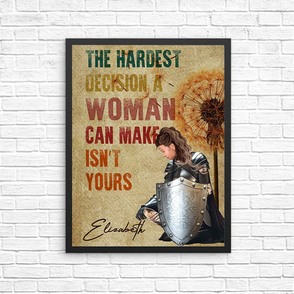 Personalized Woman Warrior Of God The Hardest Decision A Woman Can Make Is Not Yours Poster Canvas