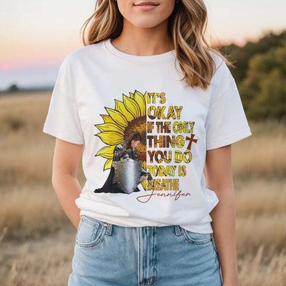 Personalized Woman Warrior Sunflower It's OK If The Only Thing You Did Today Was Breathe T-Shirt