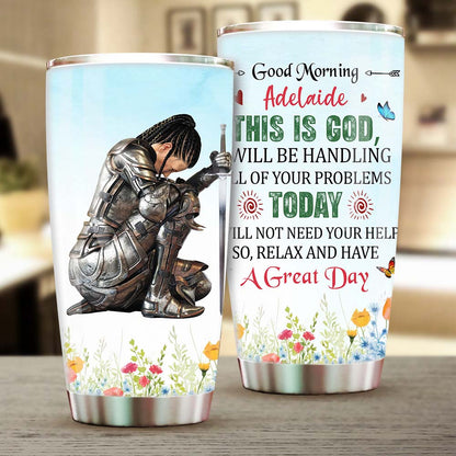 Personalized Woman Warrior of God This Is God I Will Be Handling All of Your Problems Today Tumbler