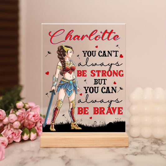 Personalized Wonder Woman Warrior, You Can't Always Be Strong But You Can Always Be Brave Acrylic Plaque