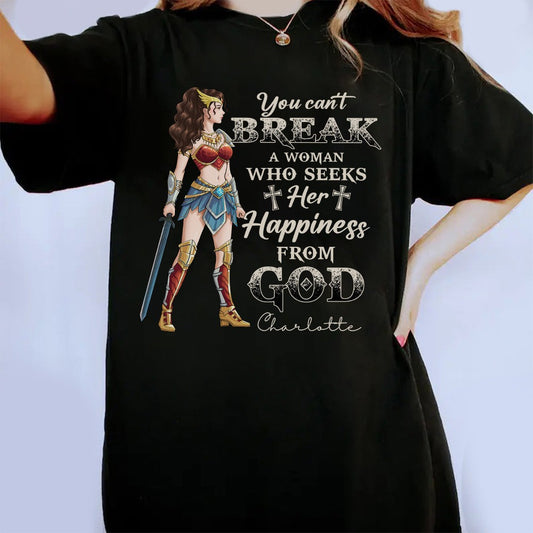 Personalized Wonder Woman Warrior, You Can't Break A Woman Who Seeks Her Happiness From God T- Shirt