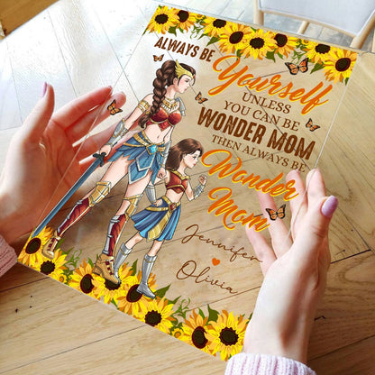Personalized Mother And Daughter Warrior, Always Be Yourself Unless You Can Be Wonder Mom Acrylic Plaque