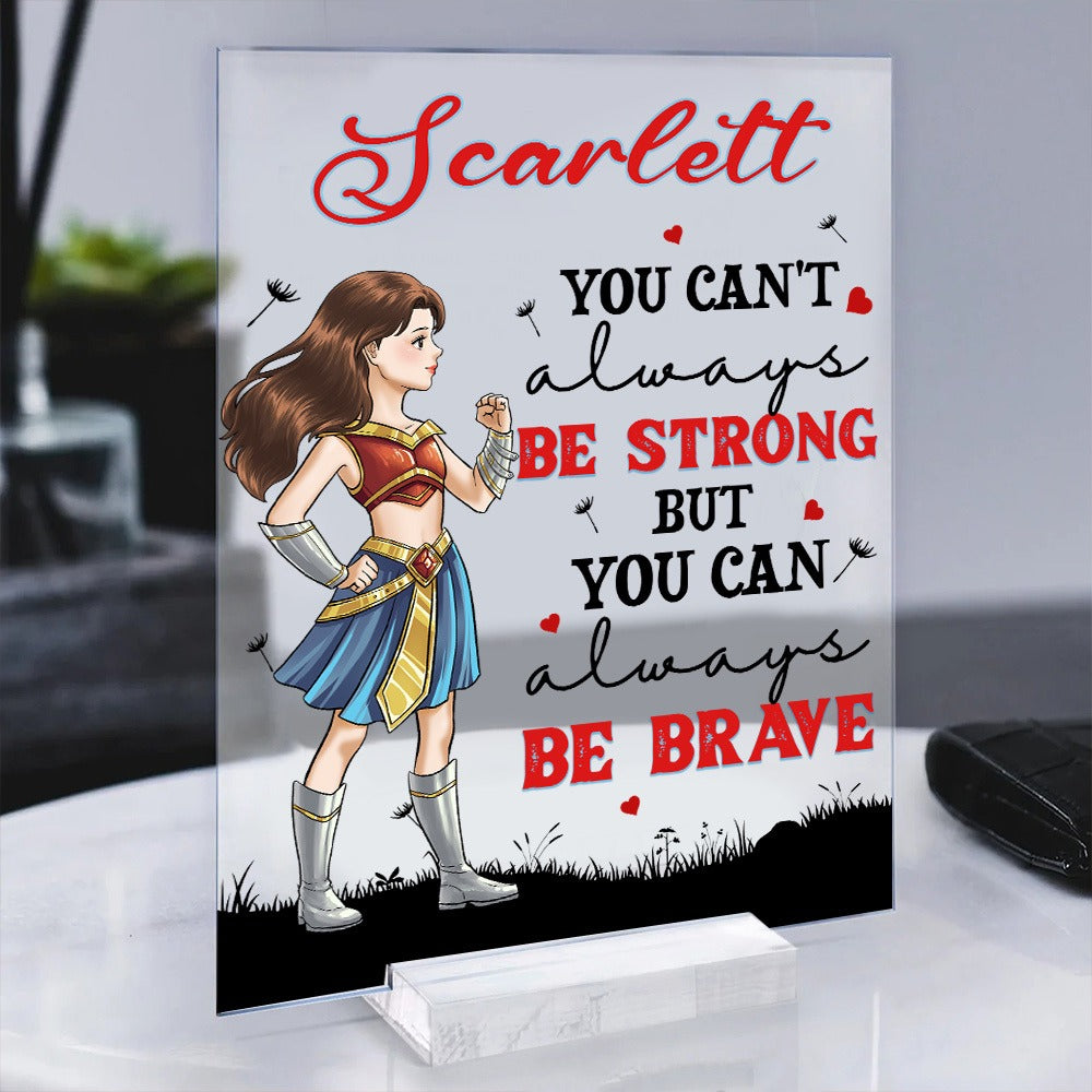 Personalized Woman Warrior You Can't Always Be Strong But You Can Always Be Brave Acrylic Plaque