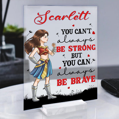 Personalized Woman Warrior You Can't Always Be Strong But You Can Always Be Brave Acrylic Plaque