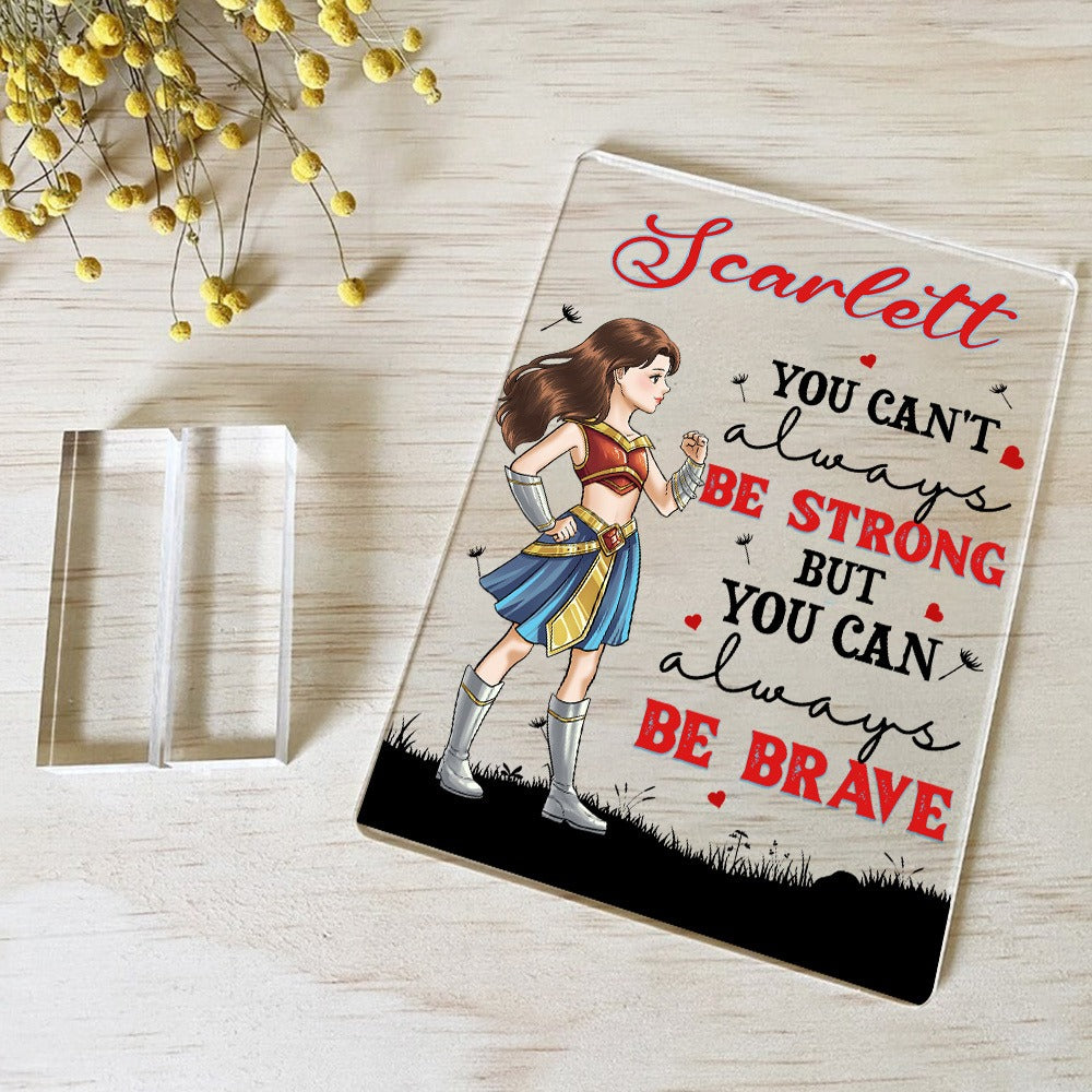 Personalized Woman Warrior You Can't Always Be Strong But You Can Always Be Brave Acrylic Plaque