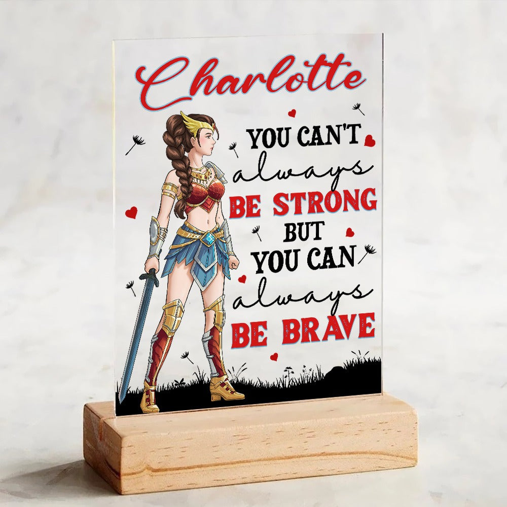 Personalized Woman Warrior You Can't Always Be Strong But You Can Always Be Brave Acrylic Plaque
