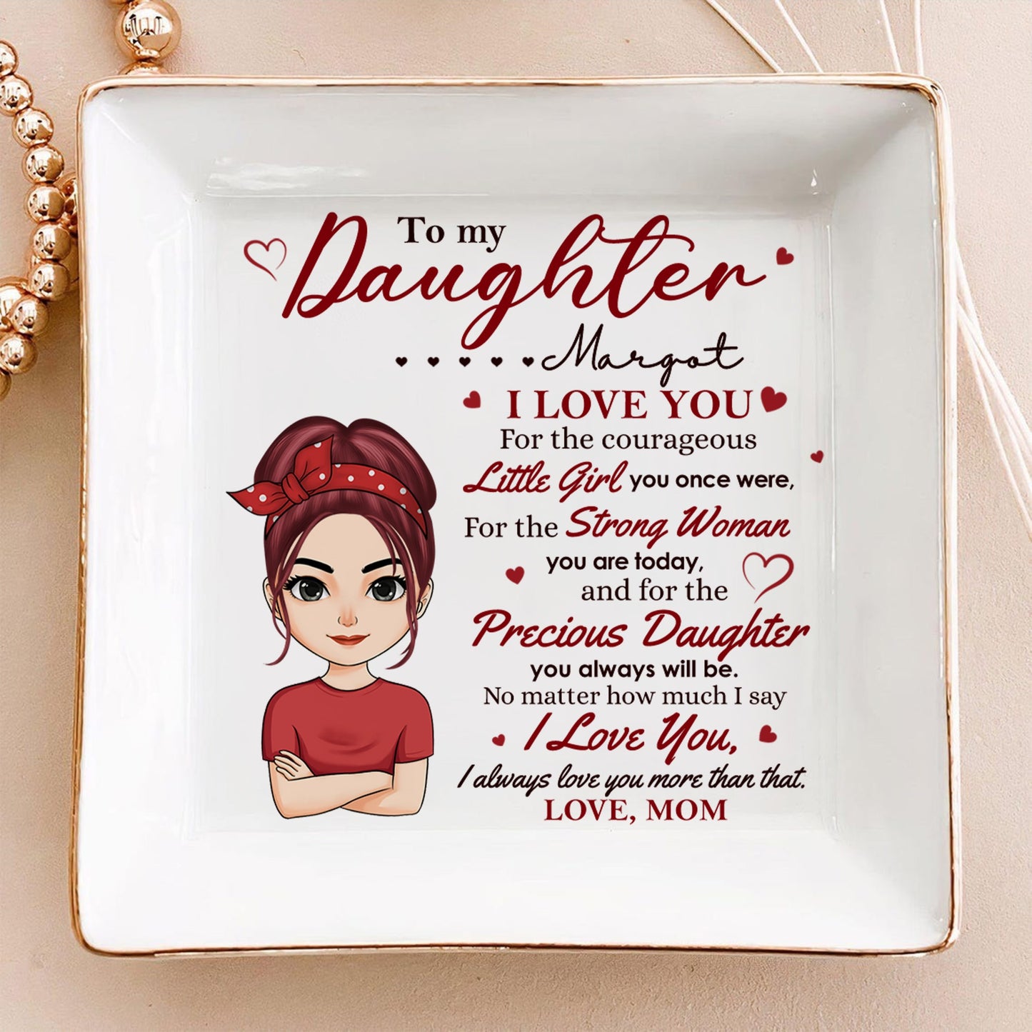 To My Daughter - I Love You For The Little Girl You Once Were - Daughter Gift From Mom - Personalized Jewelry Dish