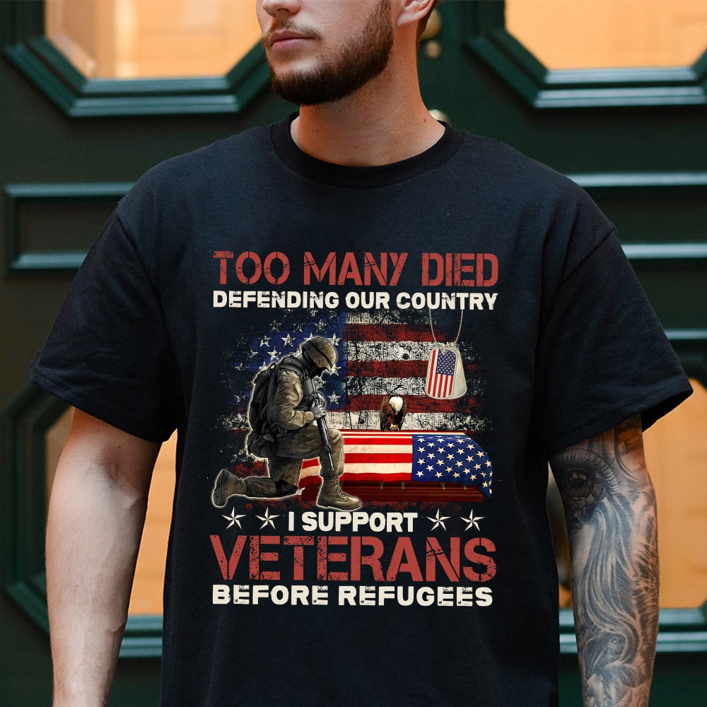 Too Many Died Defending Our Country I Support Veterans Before Refugee T-Shirt