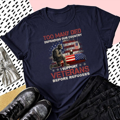 Too Many Died Defending Our Country I Support Veterans Before Refugee T-Shirt