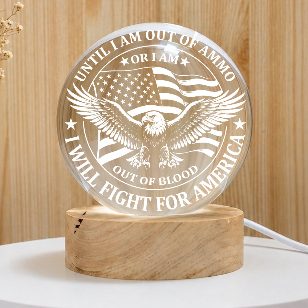 Until I Am Out of Ammo or I Am Out of Blood I Will Fight for America Crystal Ball Night Light