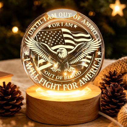 Until I Am Out of Ammo or I Am Out of Blood I Will Fight for America Crystal Ball Night Light