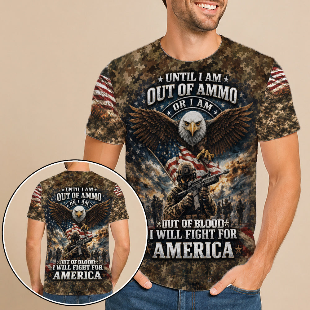Until I Am Out of Ammo or Out of Blood I Will Fight for America 3D All Over Print T-Shirt And Hoodie