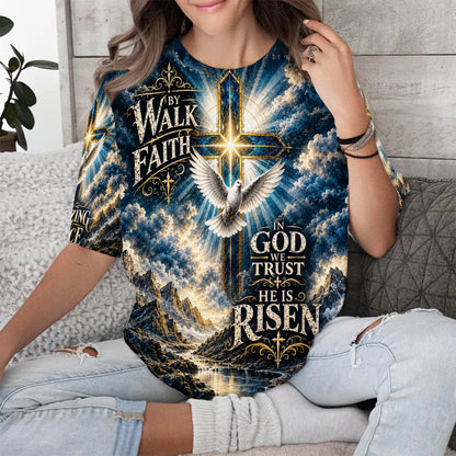 Walk By Faith In God We Trust He Is Risen 3D All Over Print T-Shirt And Hoodie