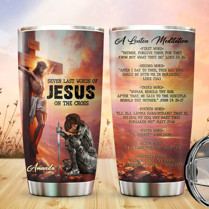 Warrior Of God Seven Last Words Of Jesus On The Cross - Personalized Christian Tumbler