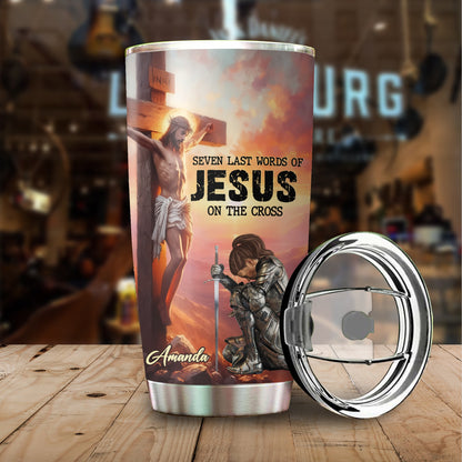 Warrior Of God Seven Last Words Of Jesus On The Cross - Personalized Christian Tumbler