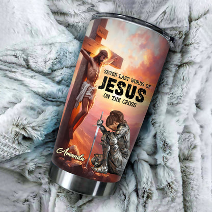Warrior Of God Seven Last Words Of Jesus On The Cross - Personalized Christian Tumbler