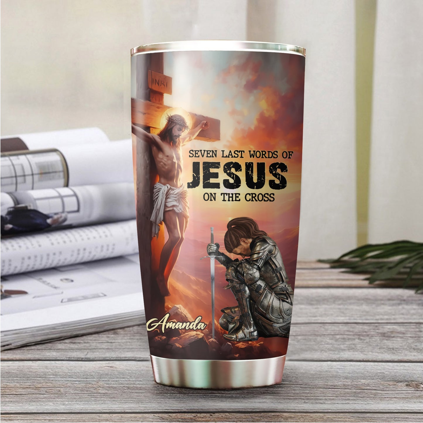 Warrior Of God Seven Last Words Of Jesus On The Cross - Personalized Christian Tumbler