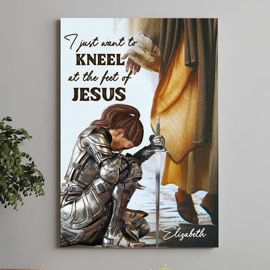 Warrior Of God, I Just Want To Kneel At The Feet Of Jesus - Personalized Gift For Christian Poster Canvas
