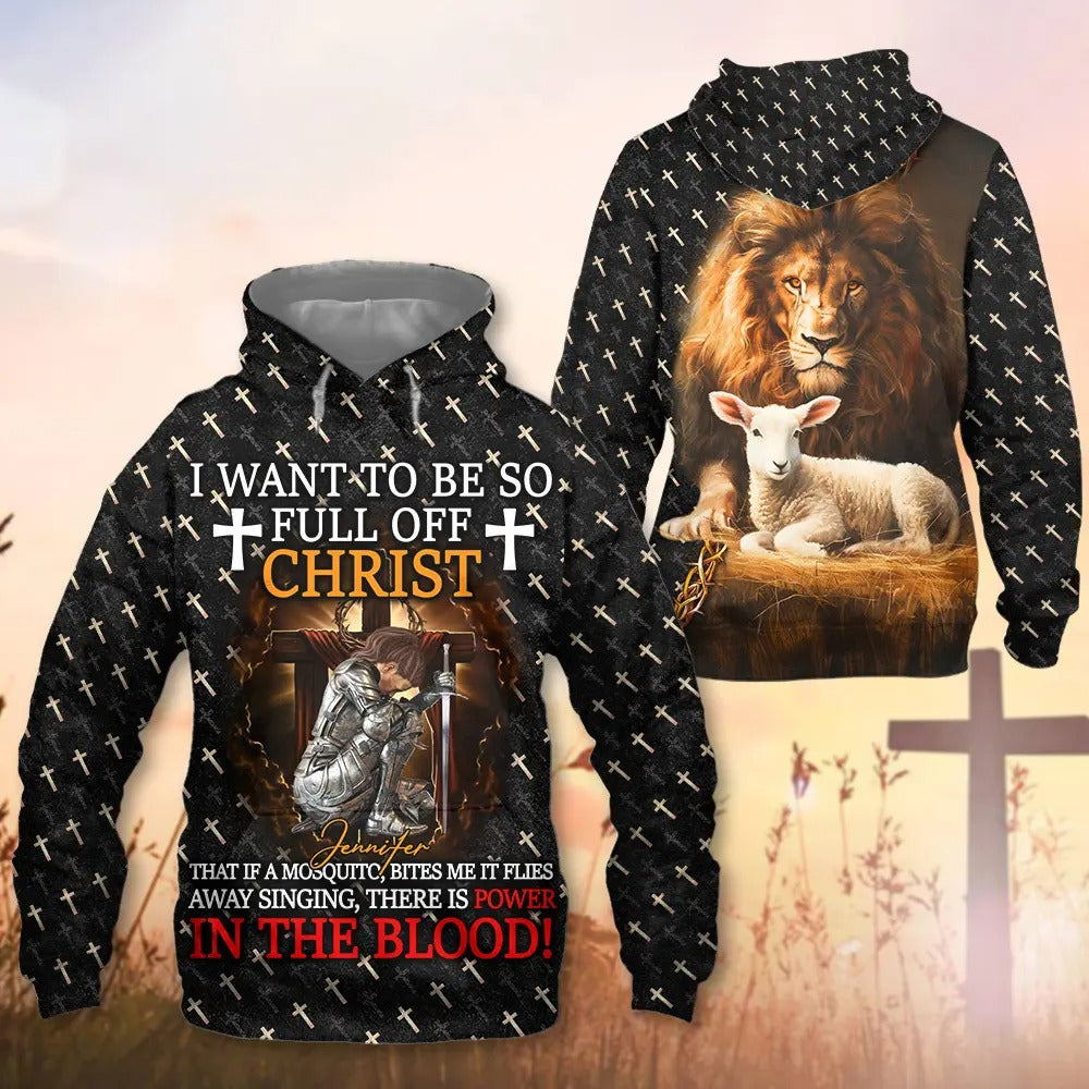 Warrior Of God, I Want To Be So Full Of Christ - Personalized 3D All Over Print T-Shirt And Hoodie