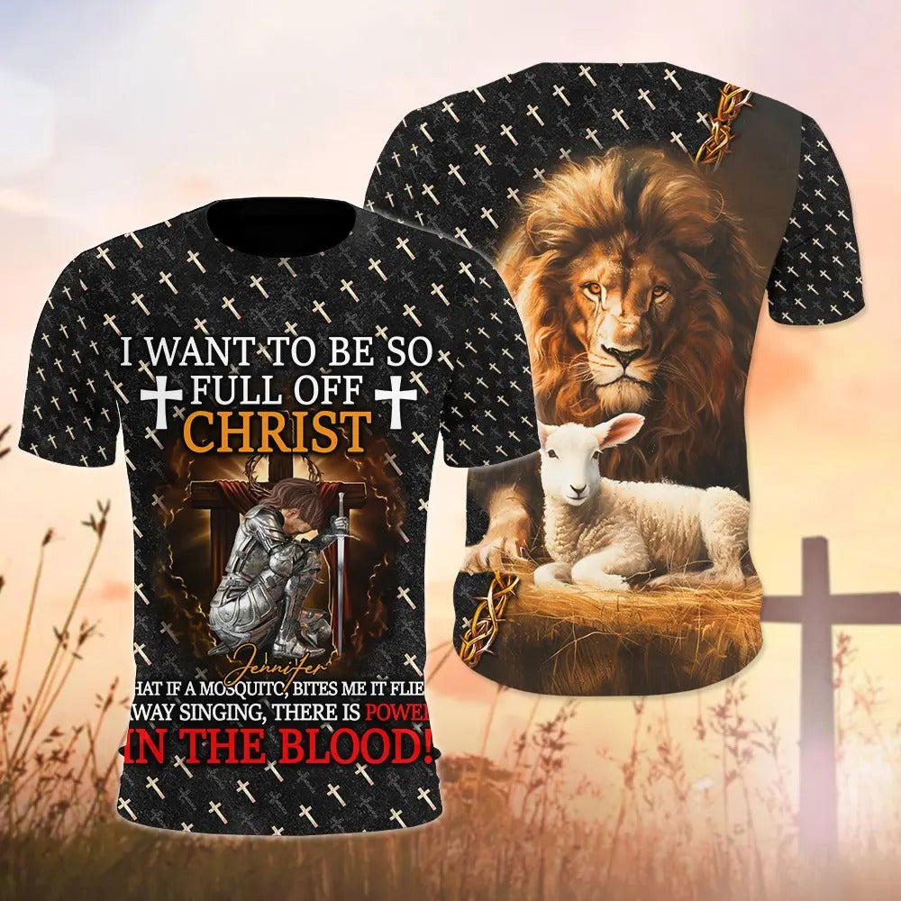 Warrior Of God, I Want To Be So Full Of Christ - Personalized 3D All Over Print T-Shirt And Hoodie