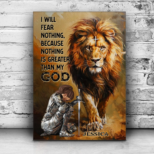 Warrior Of God, I Will Fear Nothing Because Nothing Is Greater Than My God - Personalized Christians Poster Canvas